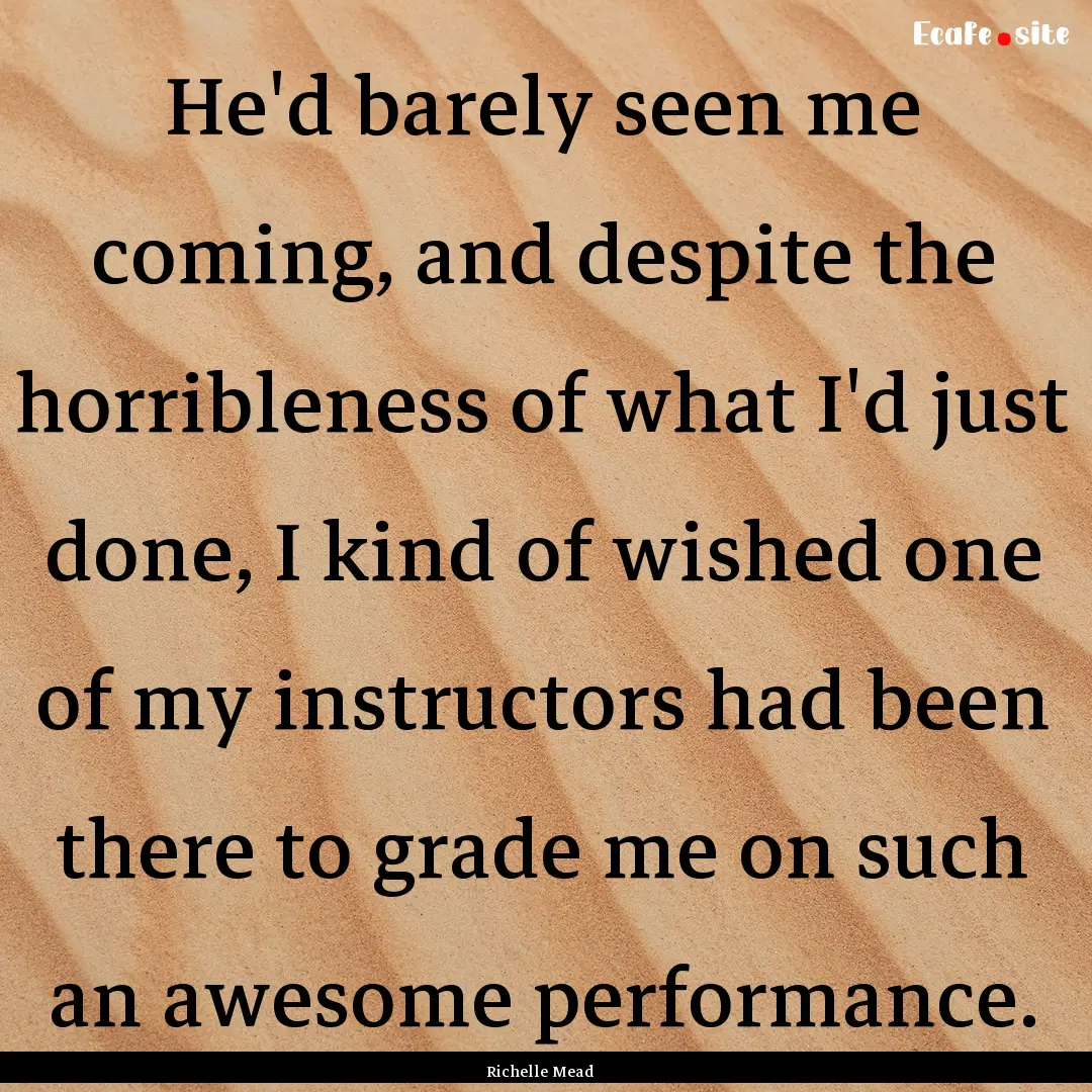 He'd barely seen me coming, and despite the.... : Quote by Richelle Mead