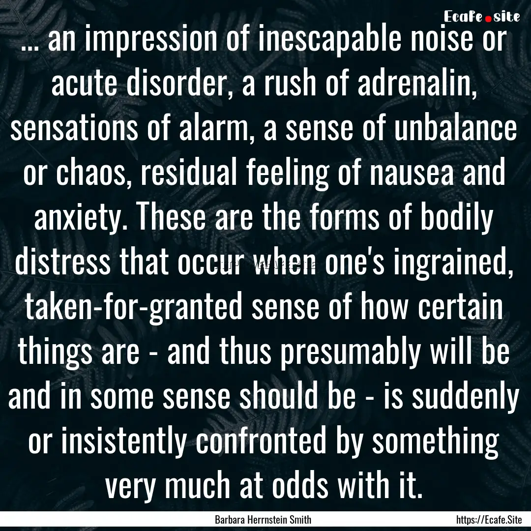 ... an impression of inescapable noise or.... : Quote by Barbara Herrnstein Smith