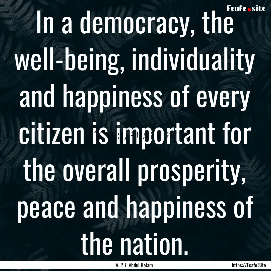 In a democracy, the well-being, individuality.... : Quote by A. P. J. Abdul Kalam