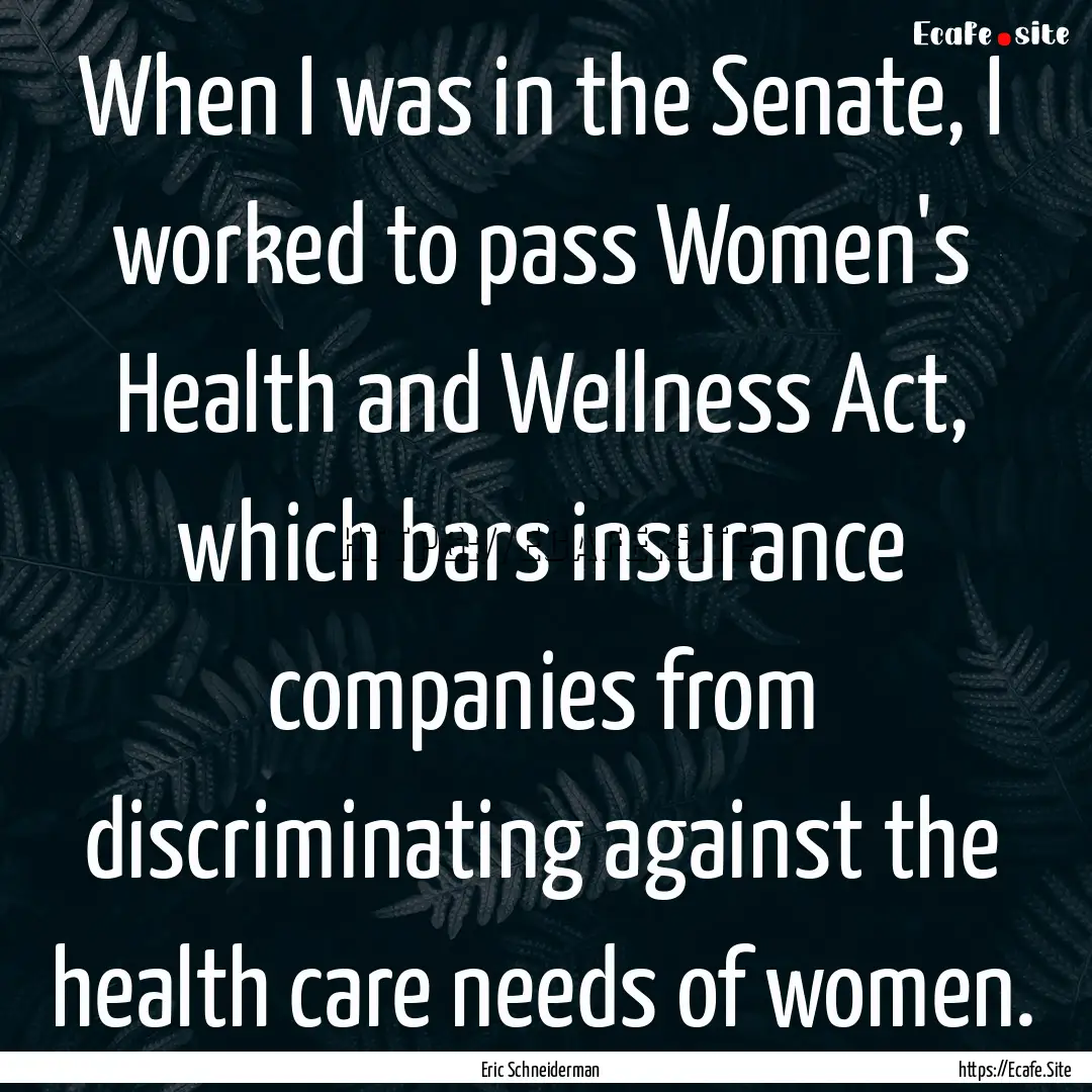 When I was in the Senate, I worked to pass.... : Quote by Eric Schneiderman