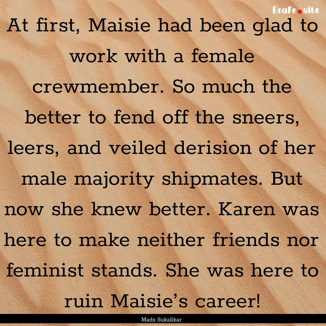 At first, Maisie had been glad to work with.... : Quote by Mads Sukalikar