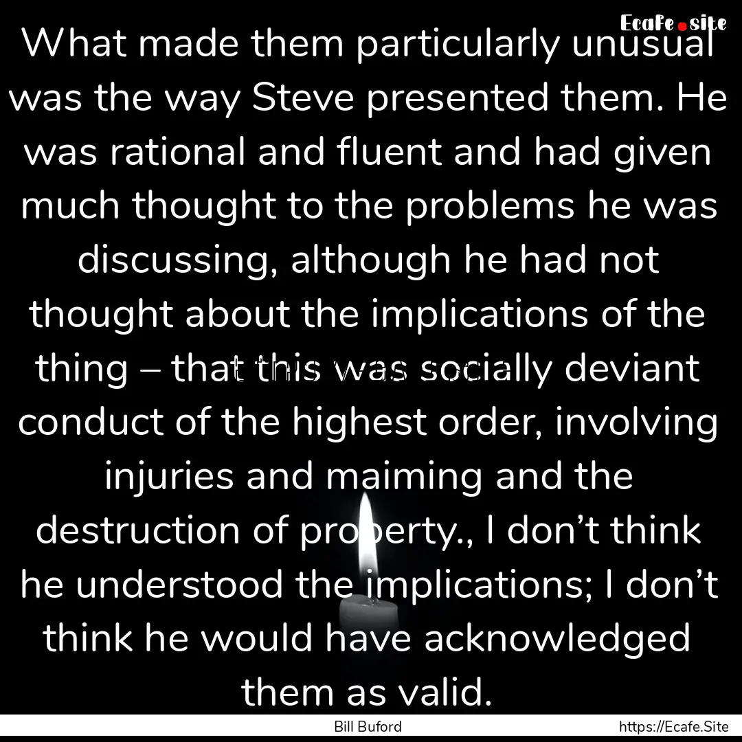 What made them particularly unusual was the.... : Quote by Bill Buford