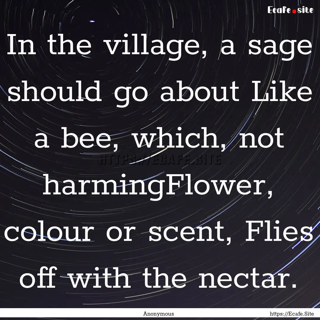 In the village, a sage should go about Like.... : Quote by Anonymous