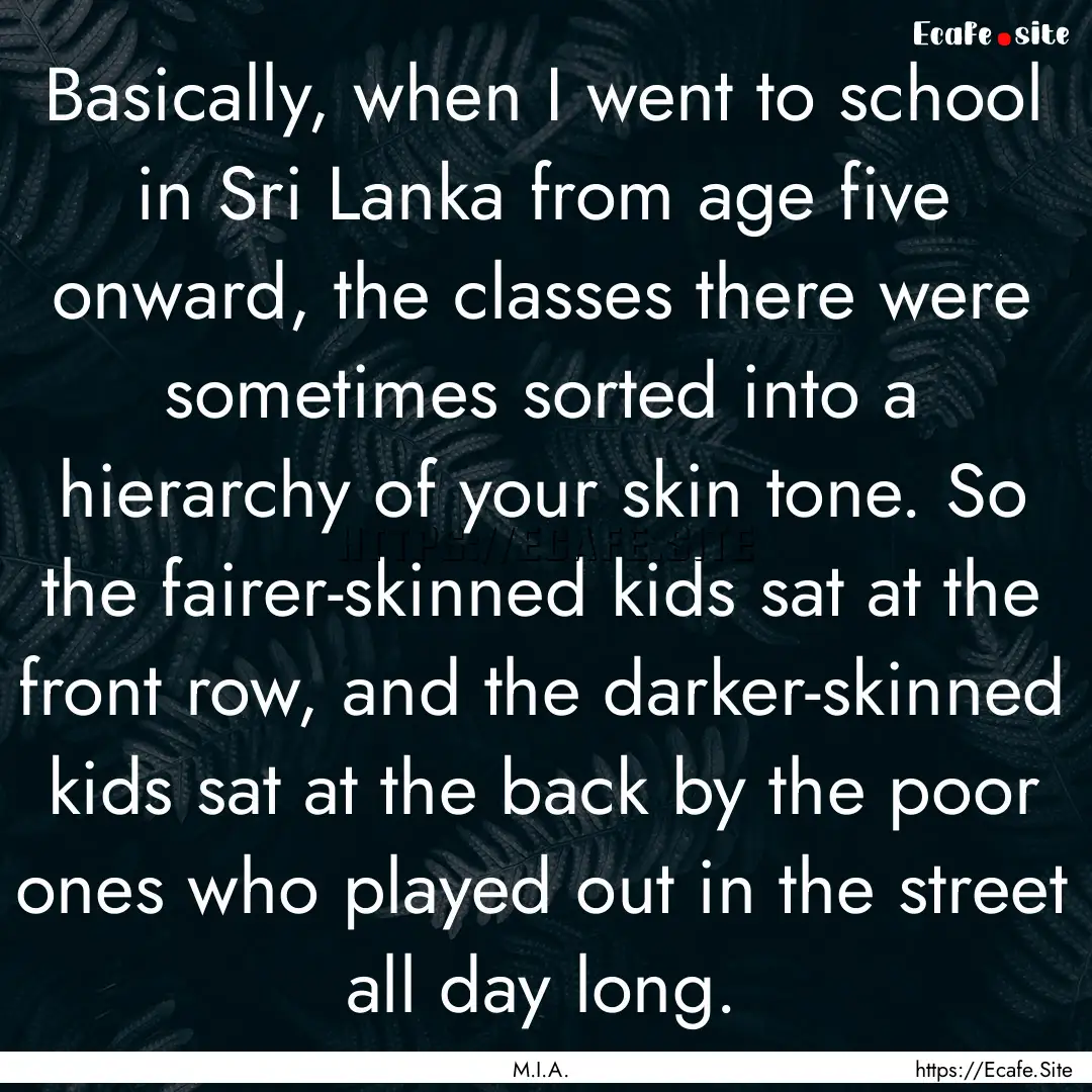 Basically, when I went to school in Sri Lanka.... : Quote by M.I.A.