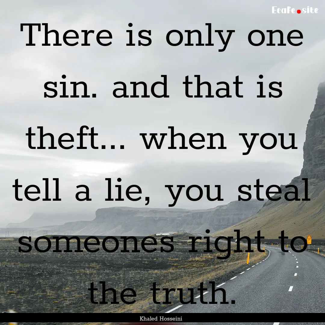 There is only one sin. and that is theft....... : Quote by Khaled Hosseini