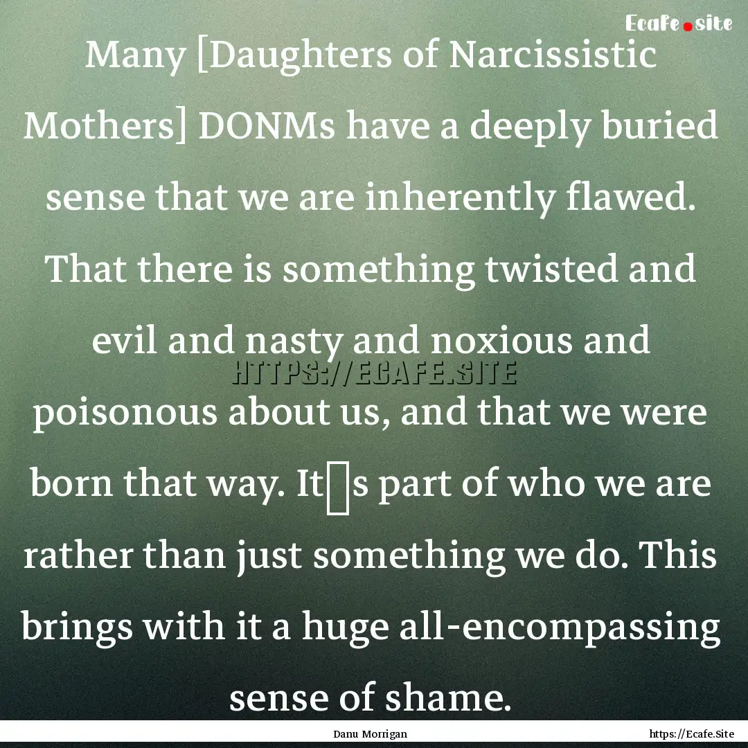 Many [Daughters of Narcissistic Mothers].... : Quote by Danu Morrigan