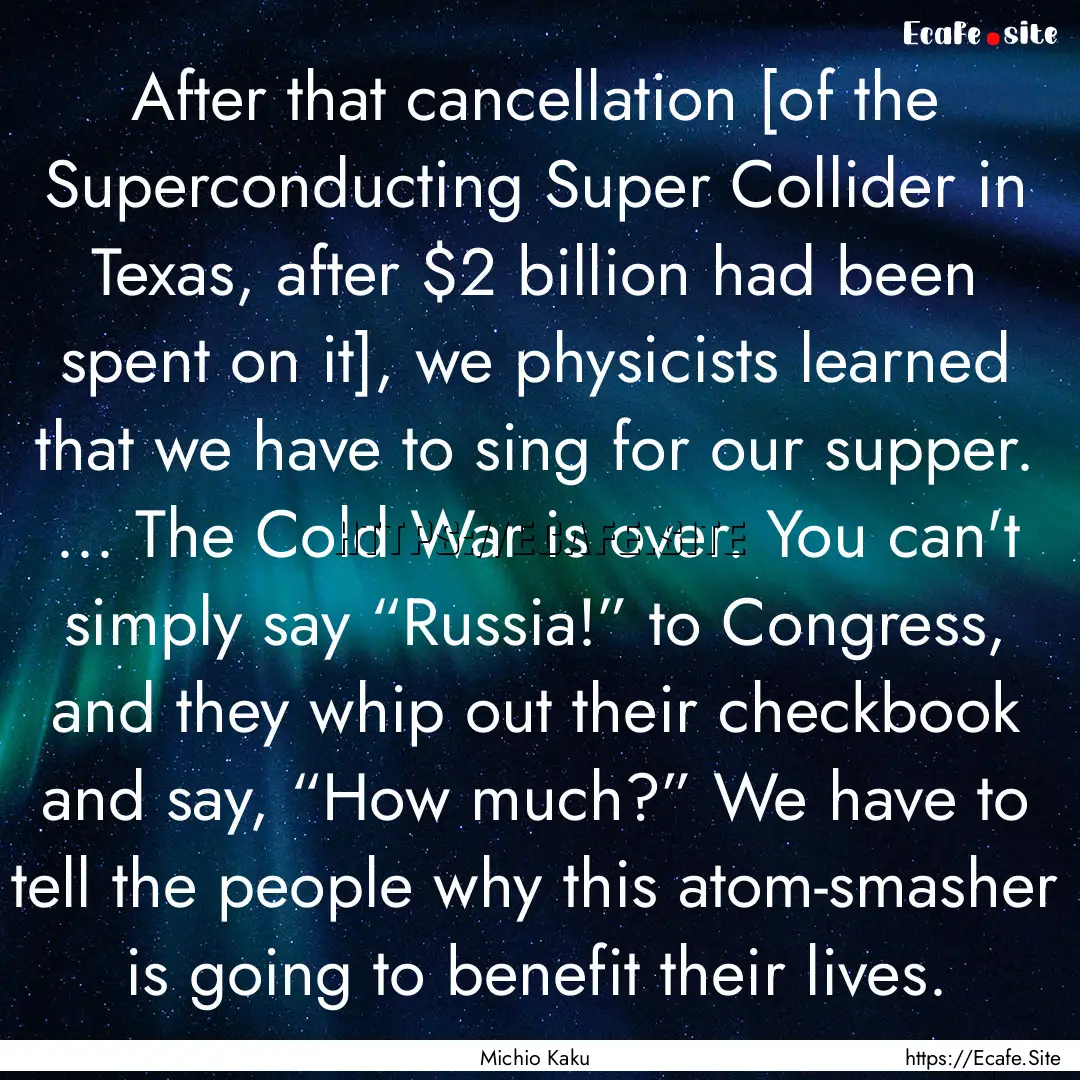 After that cancellation [of the Superconducting.... : Quote by Michio Kaku