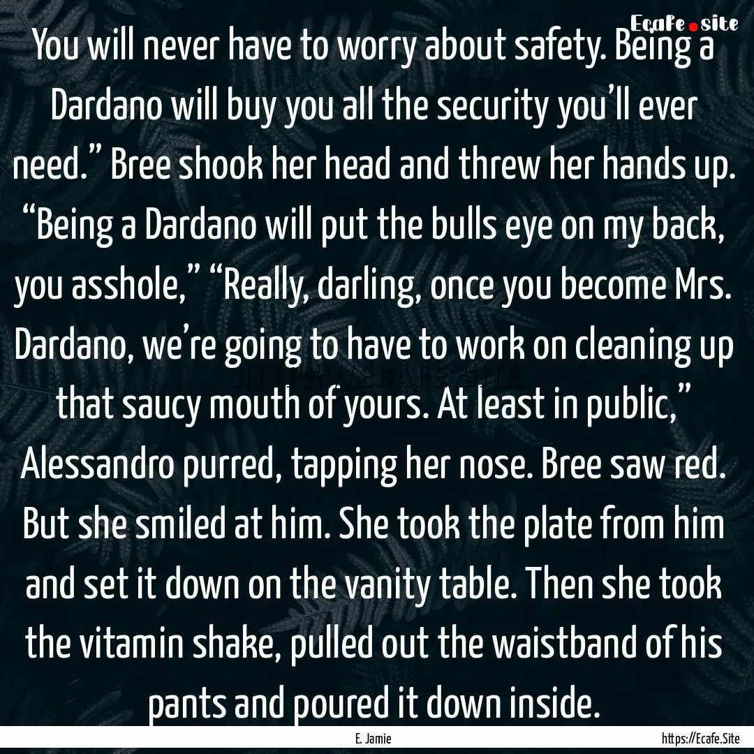 You will never have to worry about safety..... : Quote by E. Jamie