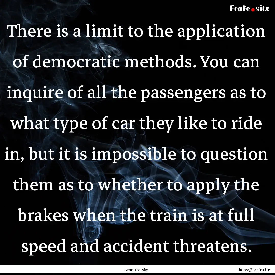 There is a limit to the application of democratic.... : Quote by Leon Trotsky