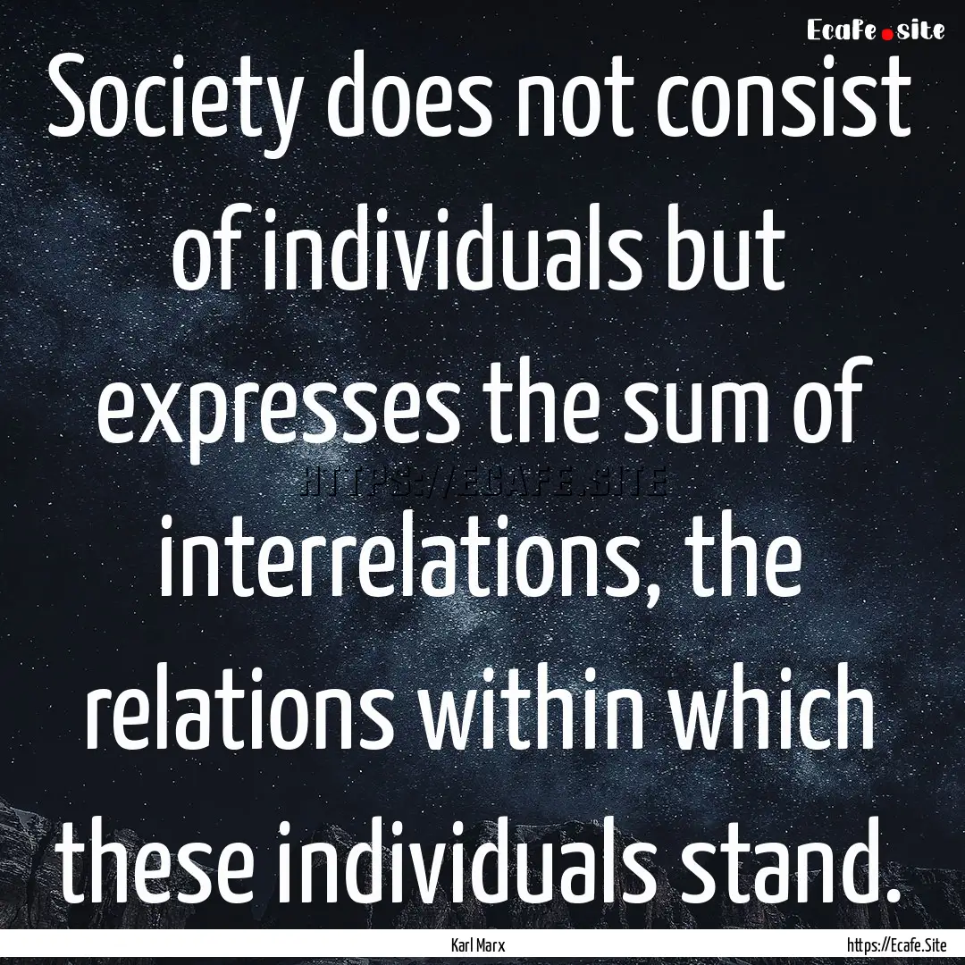 Society does not consist of individuals but.... : Quote by Karl Marx