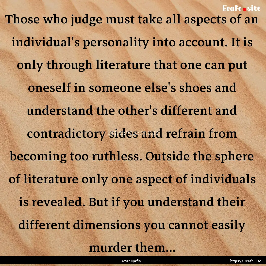 Those who judge must take all aspects of.... : Quote by Azar Nafisi