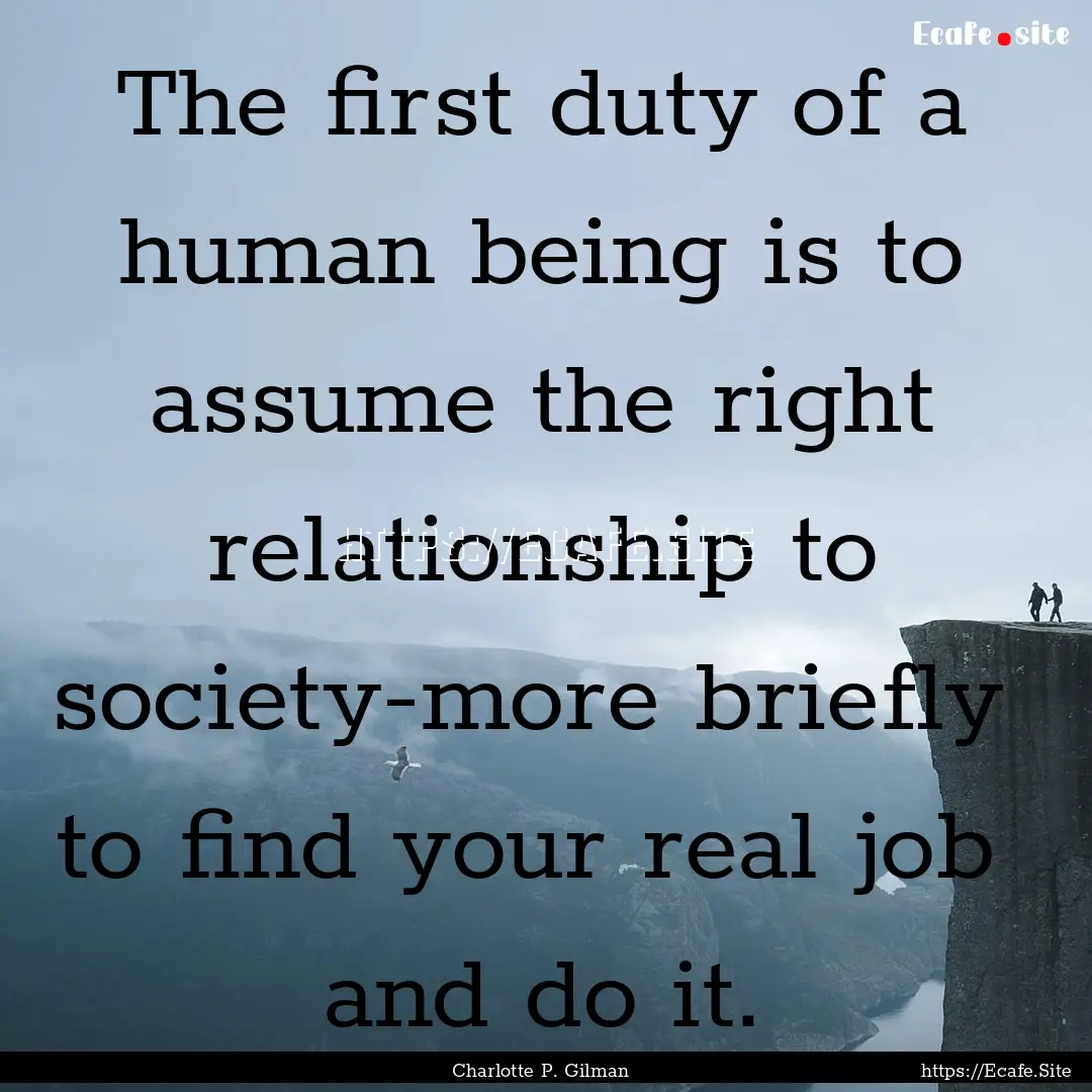 The first duty of a human being is to assume.... : Quote by Charlotte P. Gilman