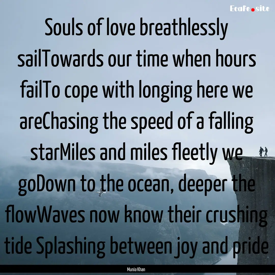 Souls of love breathlessly sailTowards our.... : Quote by Munia Khan