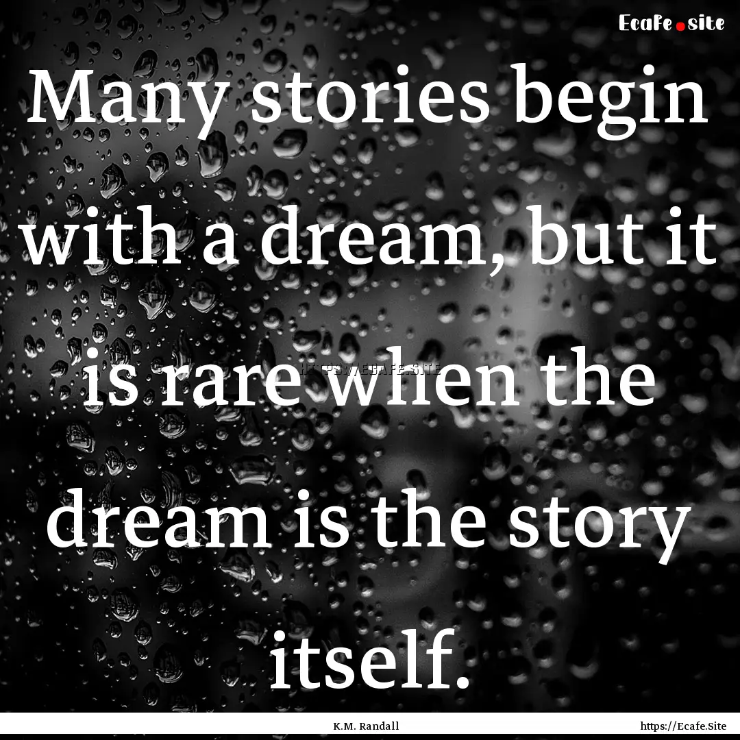 Many stories begin with a dream, but it is.... : Quote by K.M. Randall