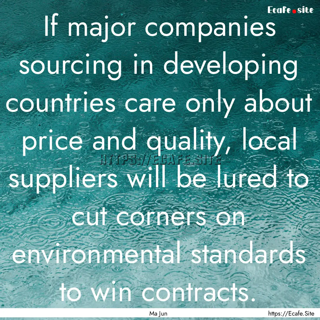 If major companies sourcing in developing.... : Quote by Ma Jun