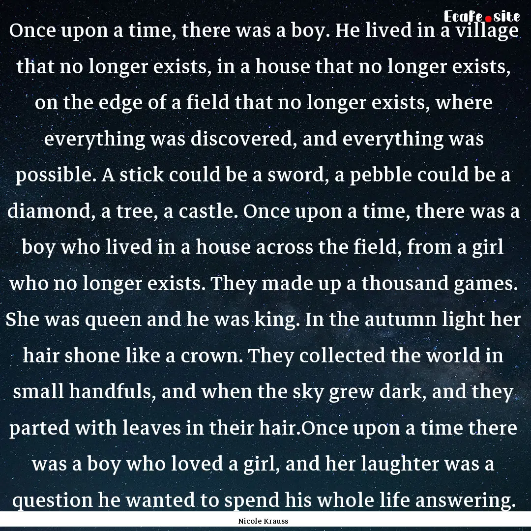 Once upon a time, there was a boy. He lived.... : Quote by Nicole Krauss