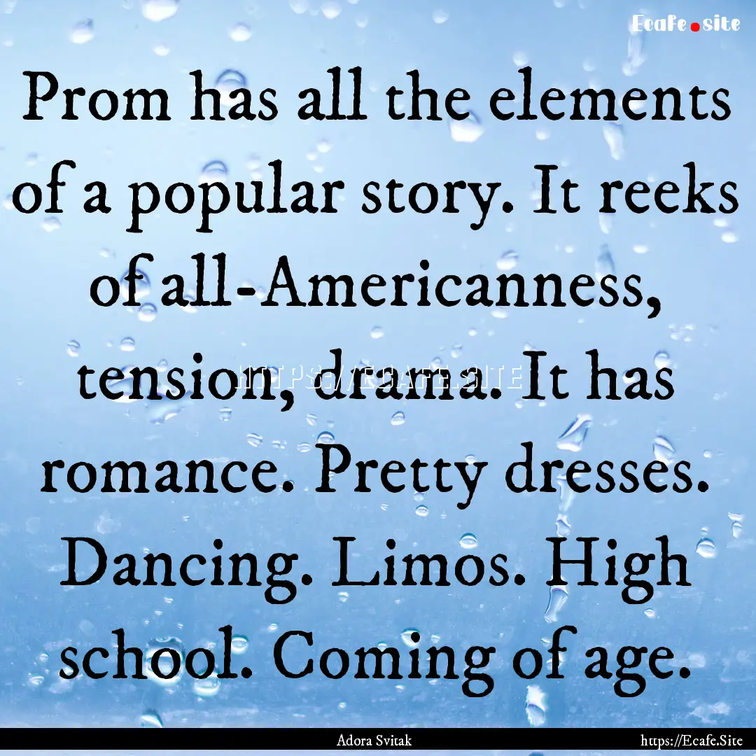 Prom has all the elements of a popular story..... : Quote by Adora Svitak