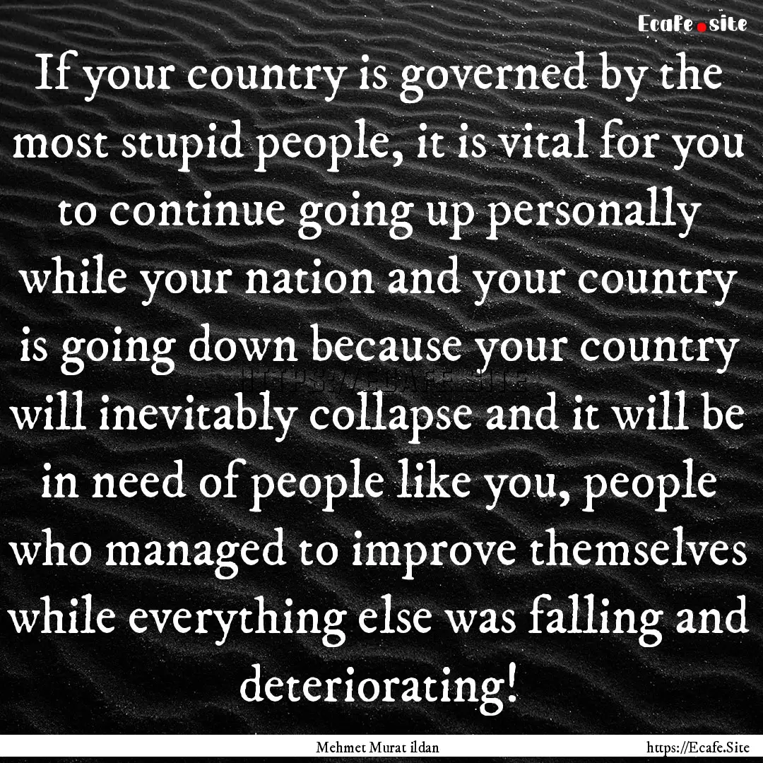 If your country is governed by the most stupid.... : Quote by Mehmet Murat ildan