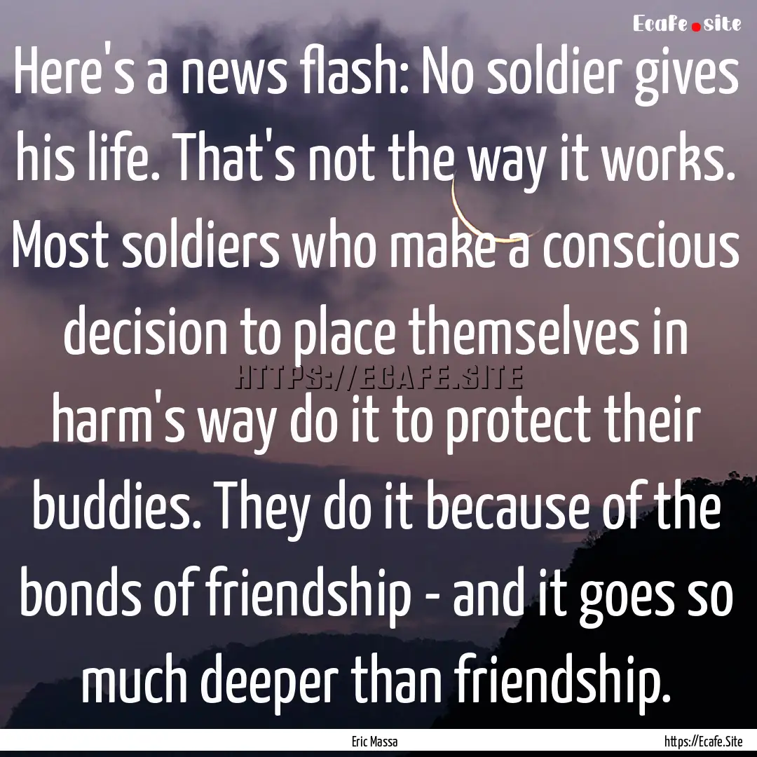 Here's a news flash: No soldier gives his.... : Quote by Eric Massa