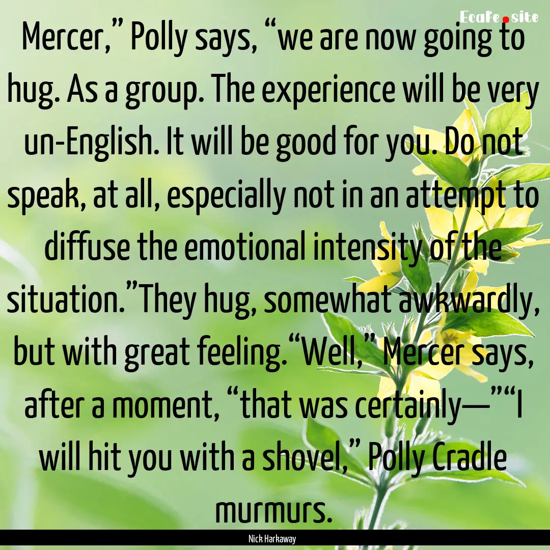 Mercer,” Polly says, “we are now going.... : Quote by Nick Harkaway