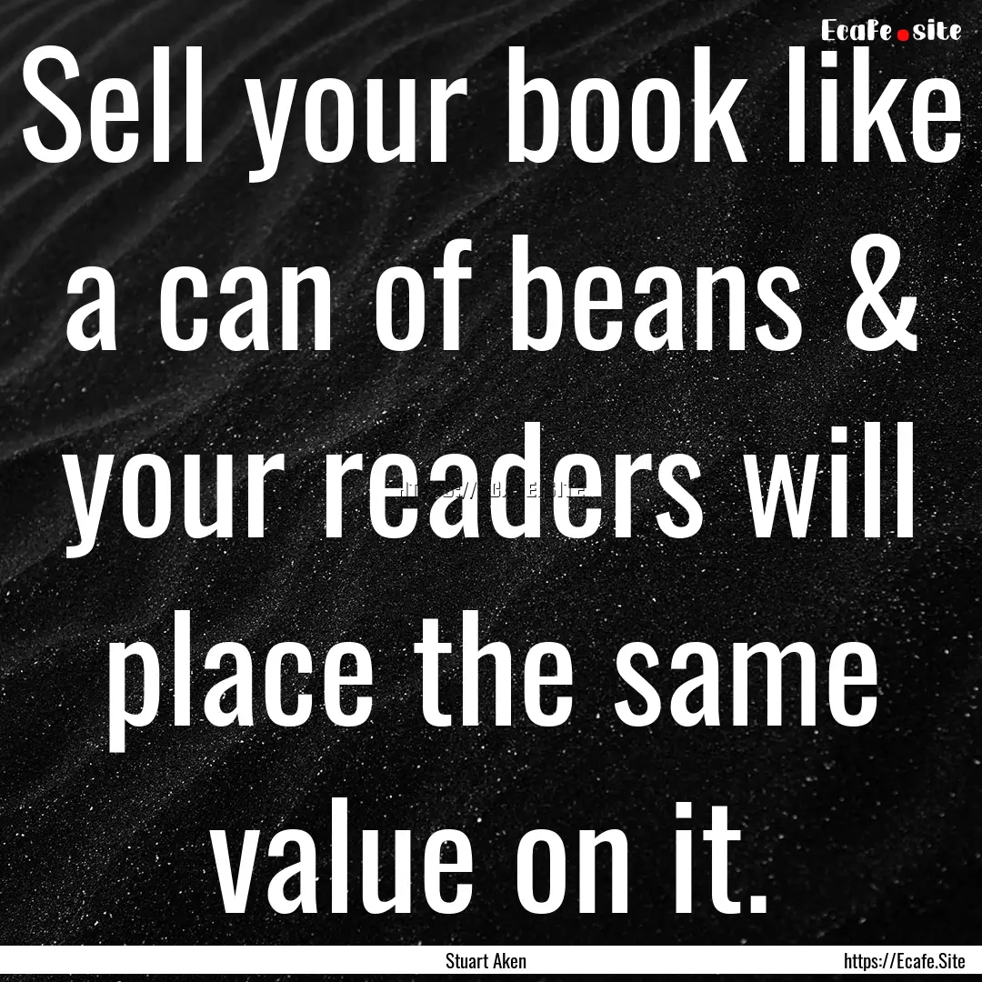 Sell your book like a can of beans & your.... : Quote by Stuart Aken