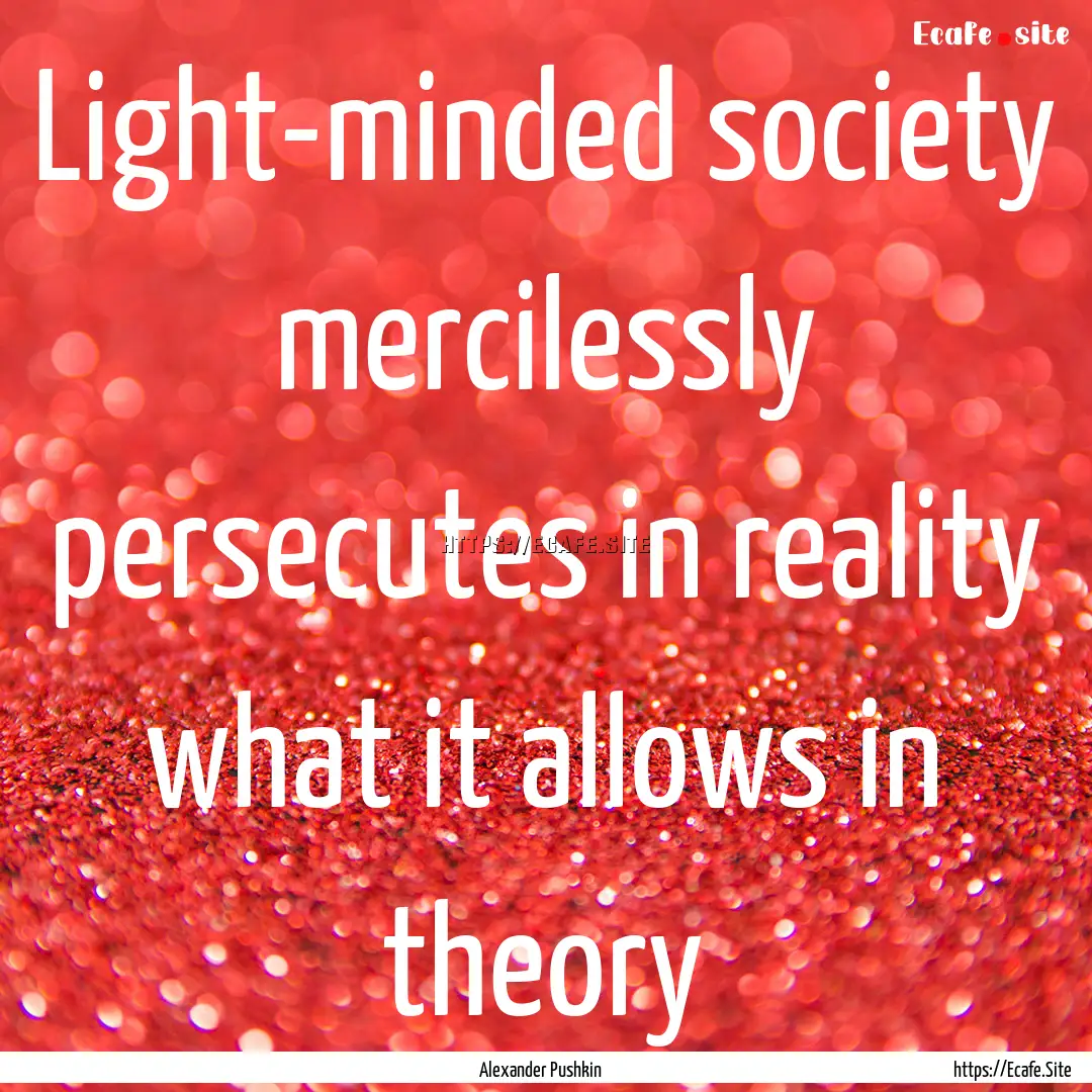 Light-minded society mercilessly persecutes.... : Quote by Alexander Pushkin