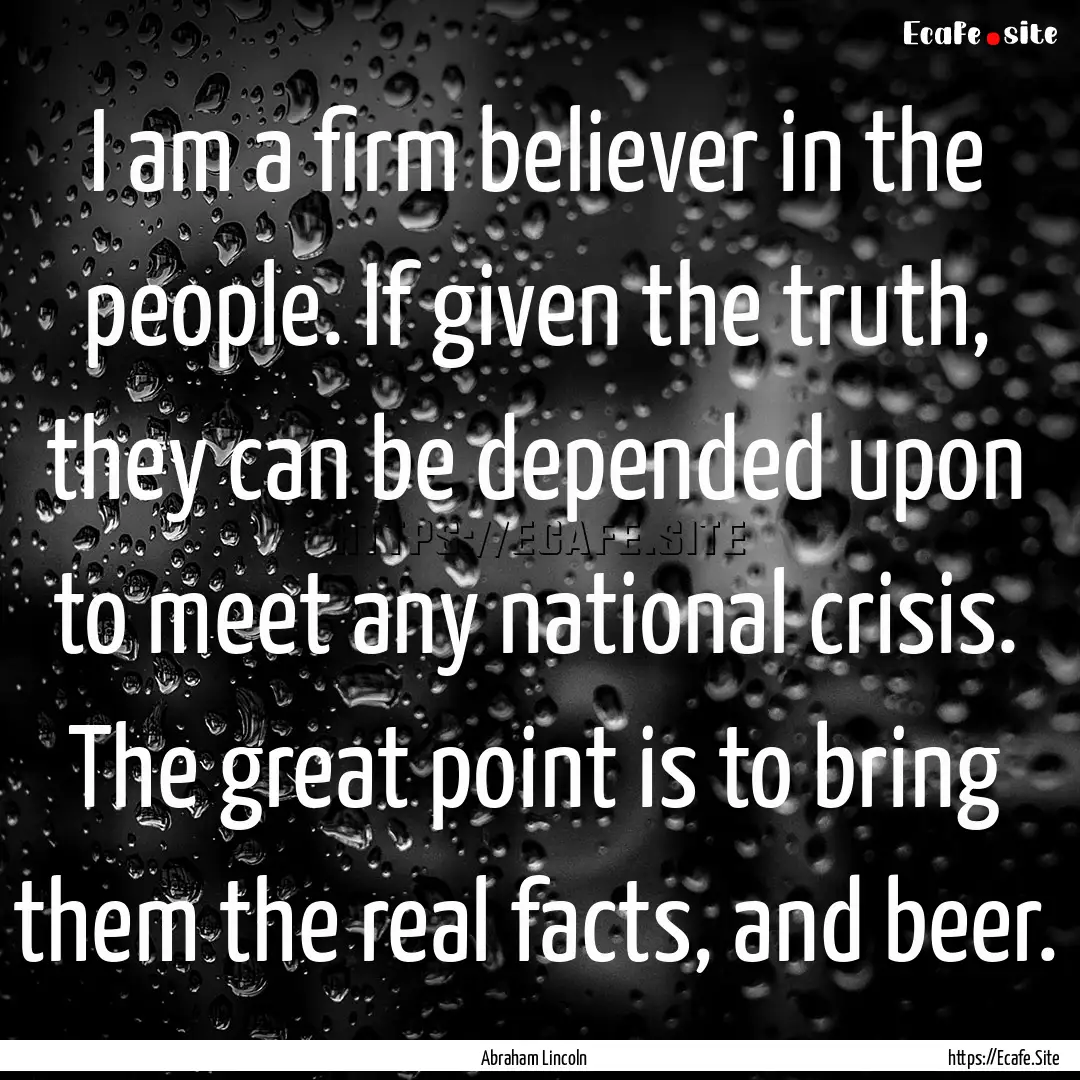 I am a firm believer in the people. If given.... : Quote by Abraham Lincoln