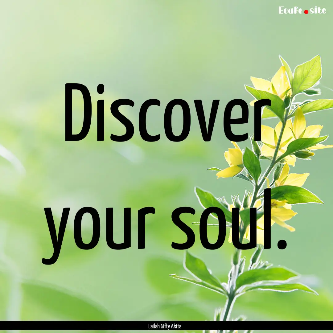 Discover your soul. : Quote by Lailah Gifty Akita