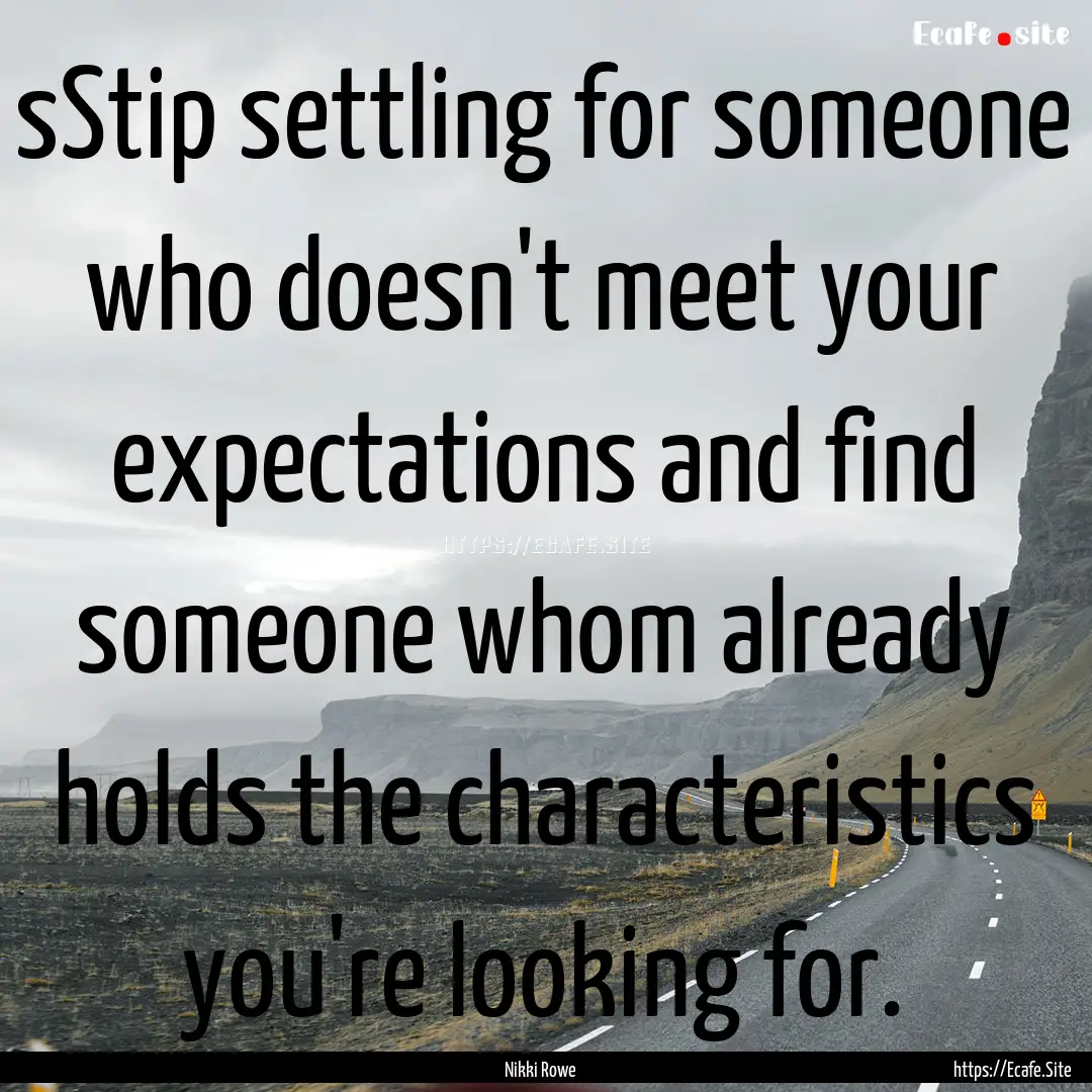 sStip settling for someone who doesn't meet.... : Quote by Nikki Rowe