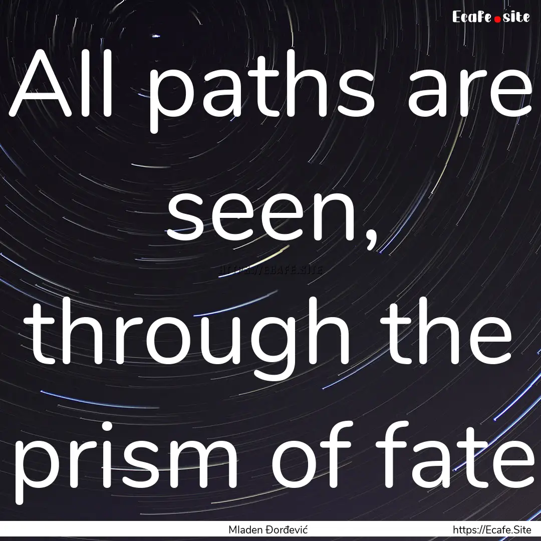 All paths are seen, through the prism of.... : Quote by Mladen Đorđević