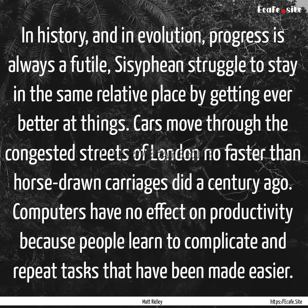 In history, and in evolution, progress is.... : Quote by Matt Ridley