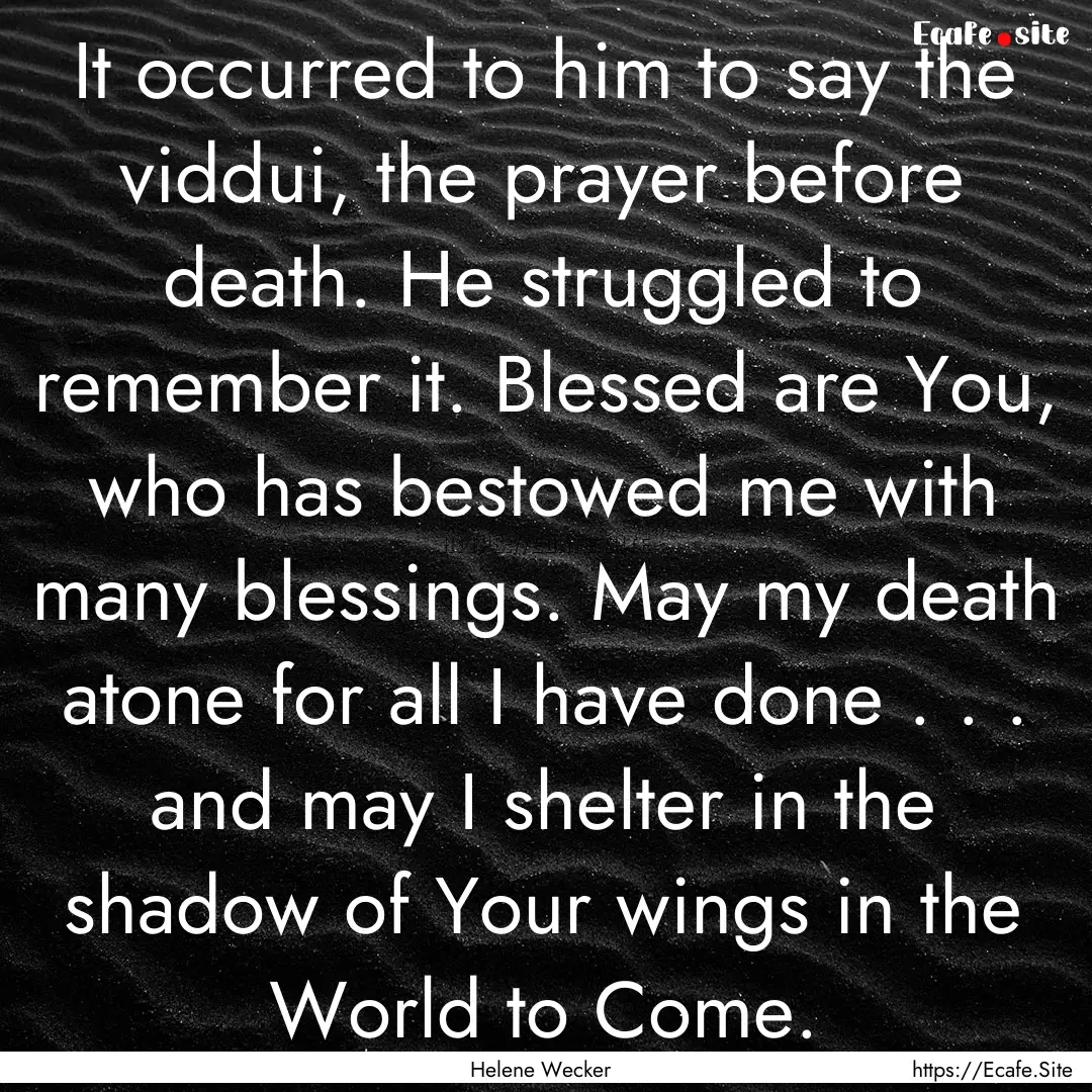 It occurred to him to say the viddui, the.... : Quote by Helene Wecker