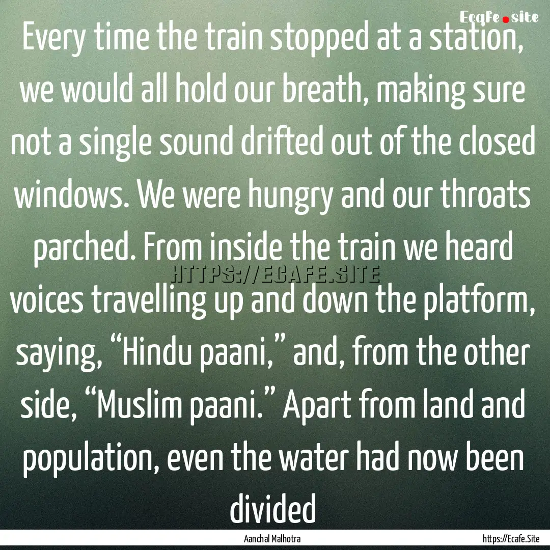 Every time the train stopped at a station,.... : Quote by Aanchal Malhotra