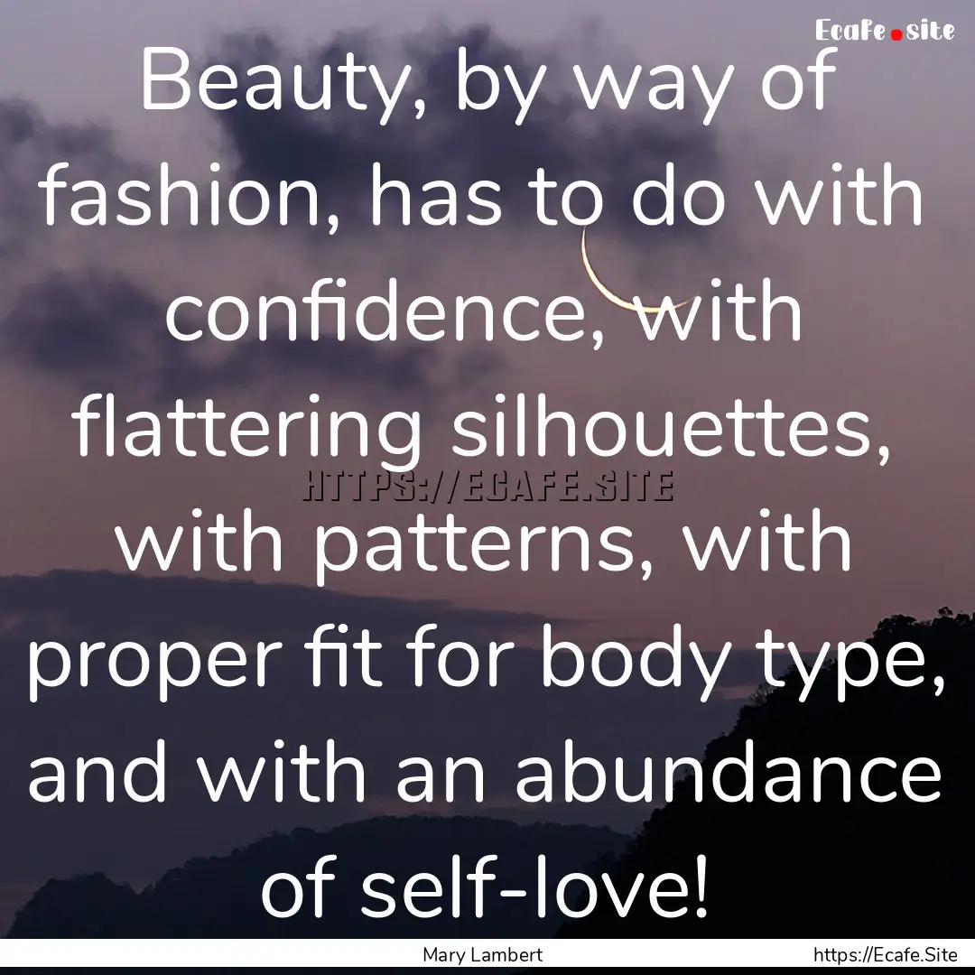 Beauty, by way of fashion, has to do with.... : Quote by Mary Lambert