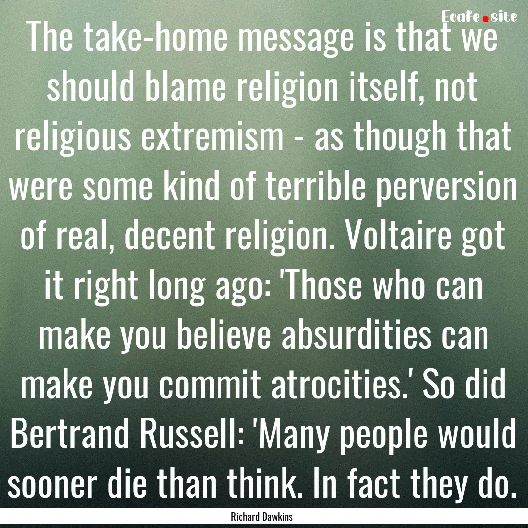 The take-home message is that we should blame.... : Quote by Richard Dawkins