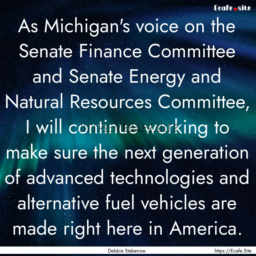 As Michigan's voice on the Senate Finance.... : Quote by Debbie Stabenow