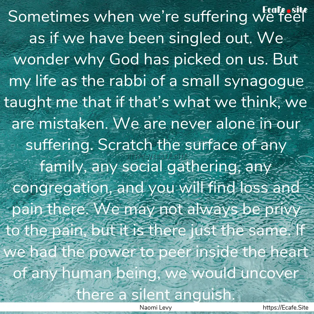 Sometimes when we’re suffering we feel.... : Quote by Naomi Levy