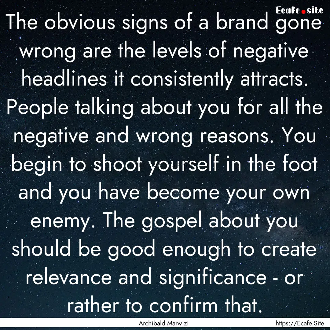 The obvious signs of a brand gone wrong are.... : Quote by Archibald Marwizi