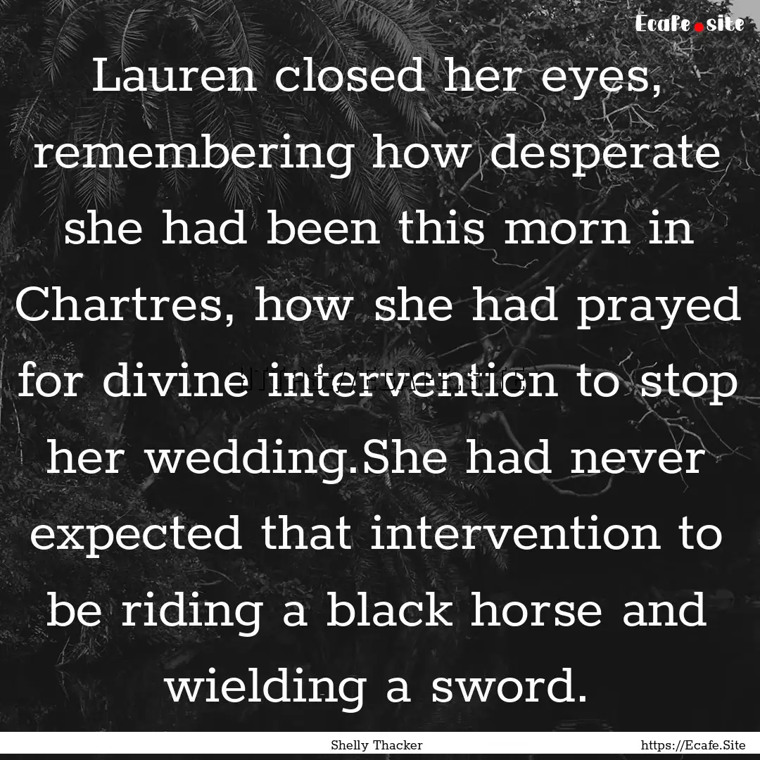 Lauren closed her eyes, remembering how desperate.... : Quote by Shelly Thacker