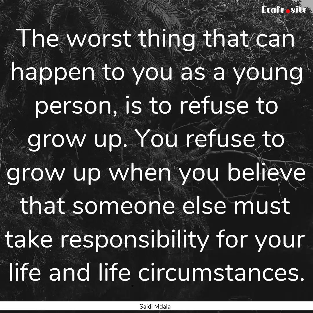 The worst thing that can happen to you as.... : Quote by Saidi Mdala