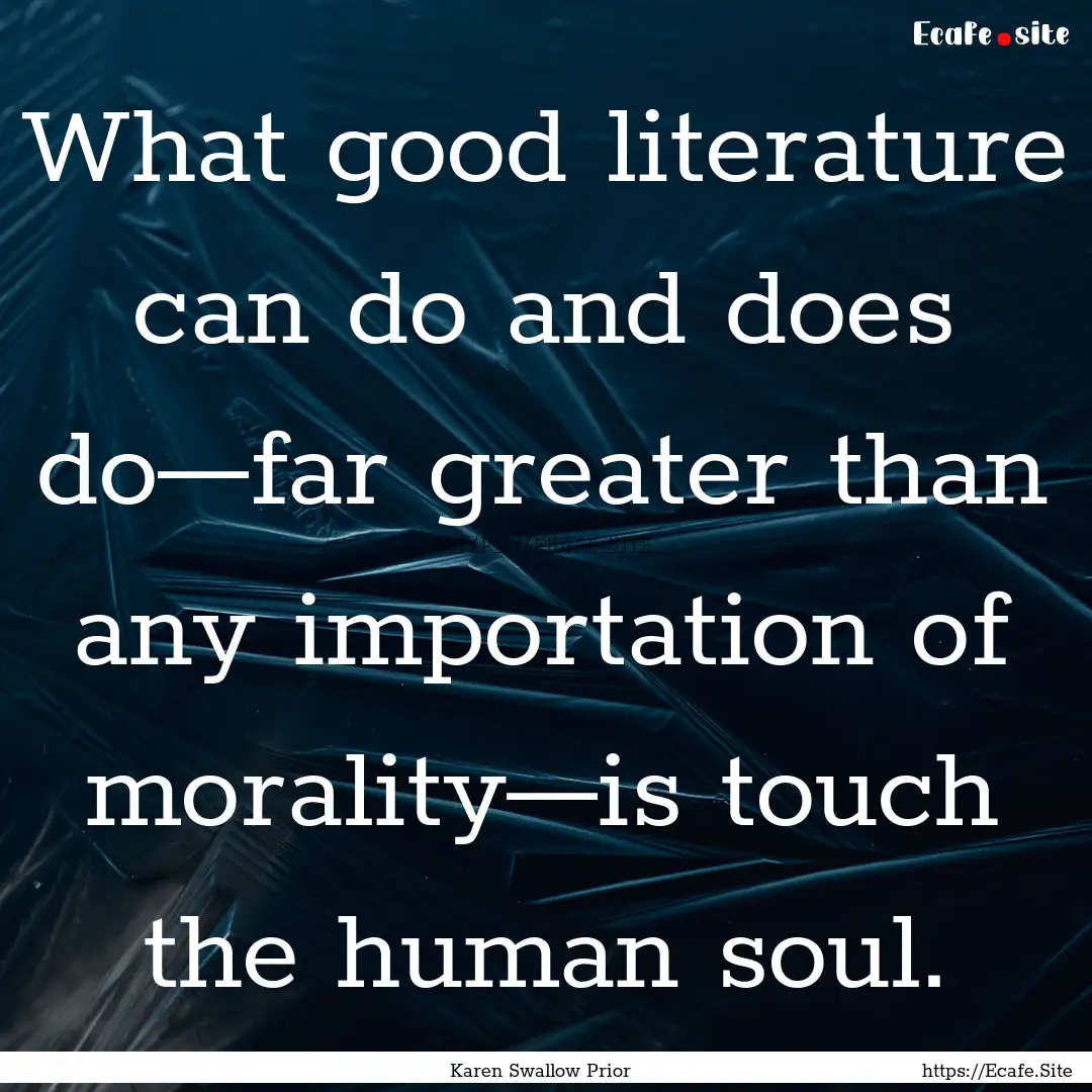 What good literature can do and does do—far.... : Quote by Karen Swallow Prior