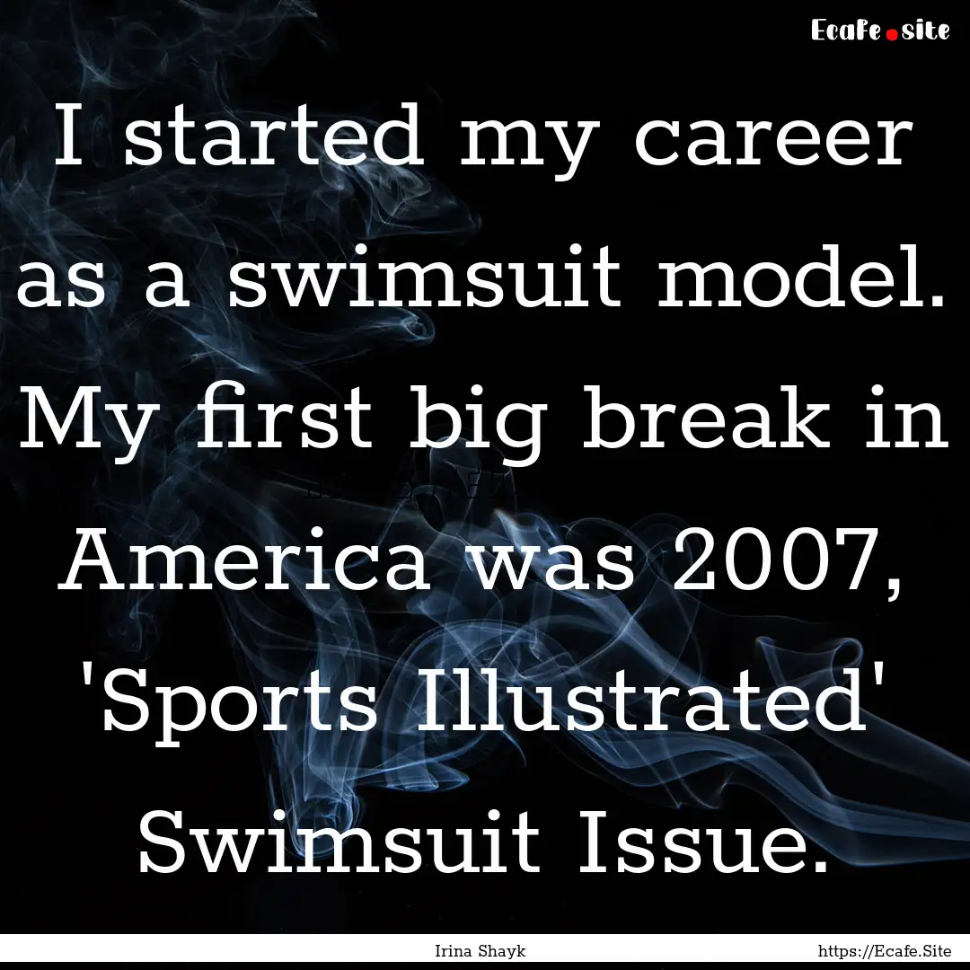 I started my career as a swimsuit model..... : Quote by Irina Shayk