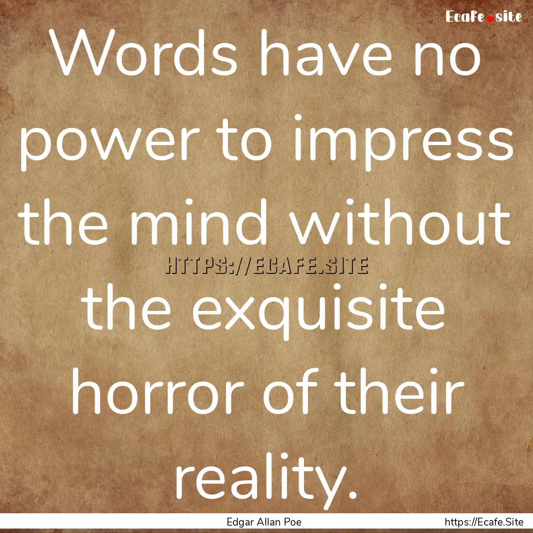 Words have no power to impress the mind without.... : Quote by Edgar Allan Poe