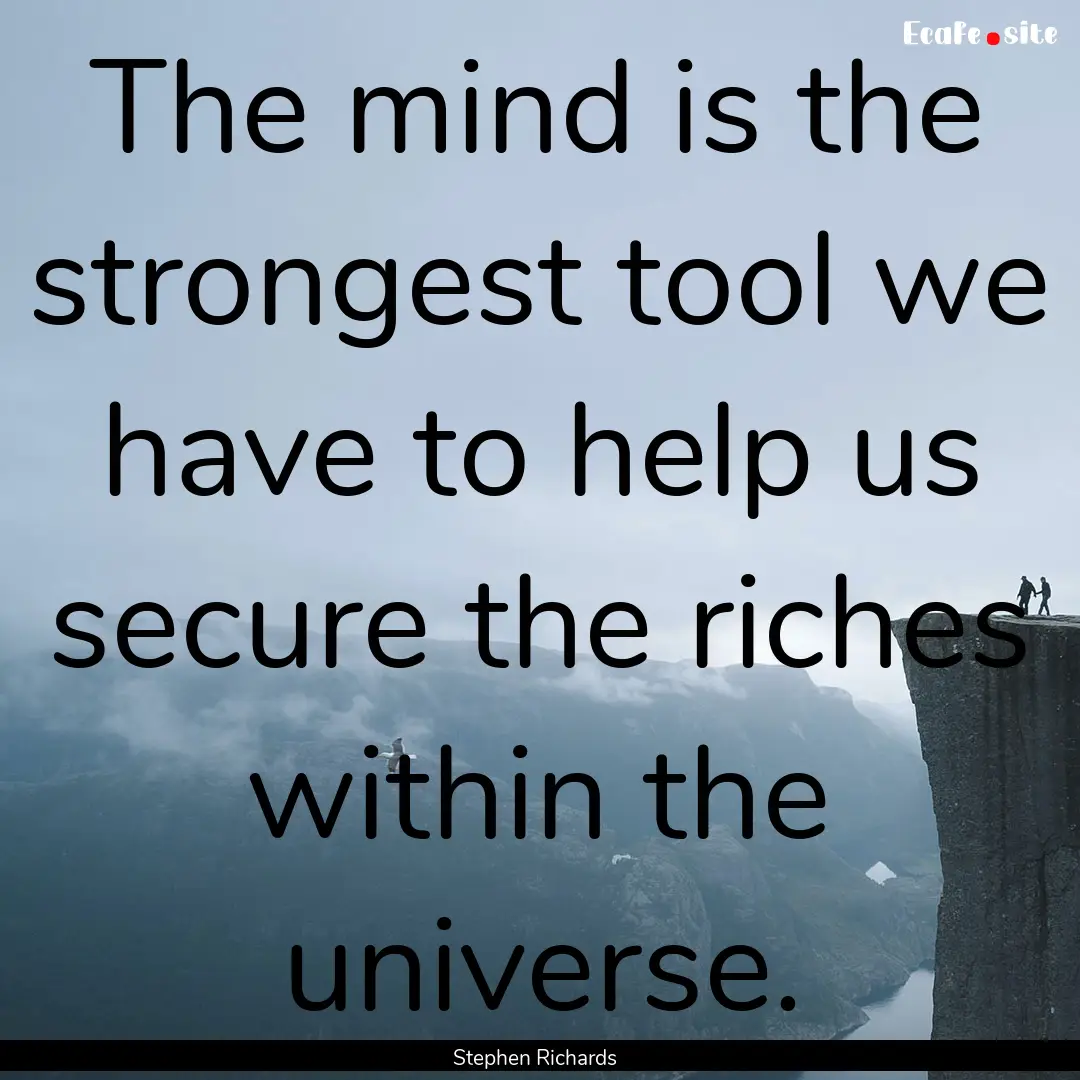 The mind is the strongest tool we have to.... : Quote by Stephen Richards