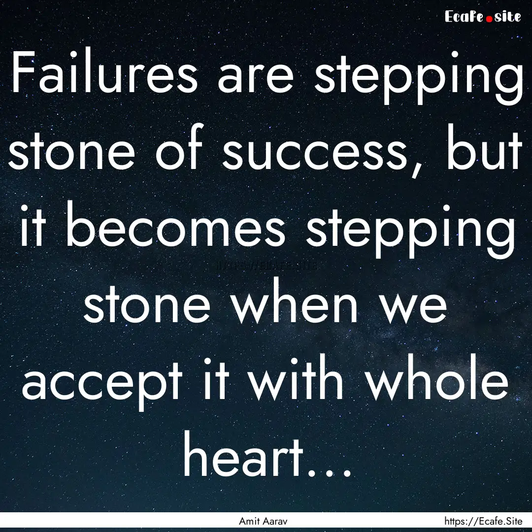 Failures are stepping stone of success, but.... : Quote by Amit Aarav