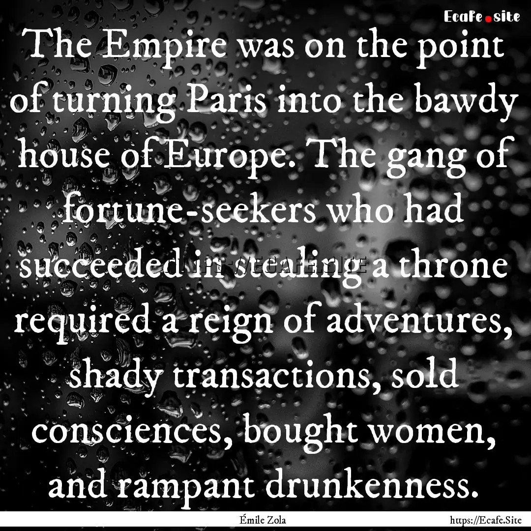 The Empire was on the point of turning Paris.... : Quote by Émile Zola