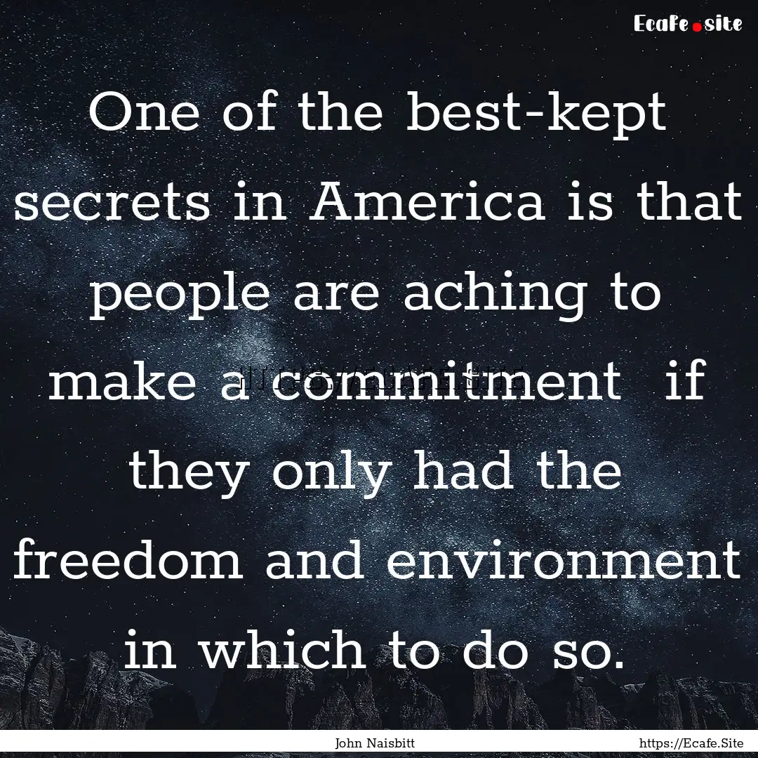 One of the best-kept secrets in America is.... : Quote by John Naisbitt