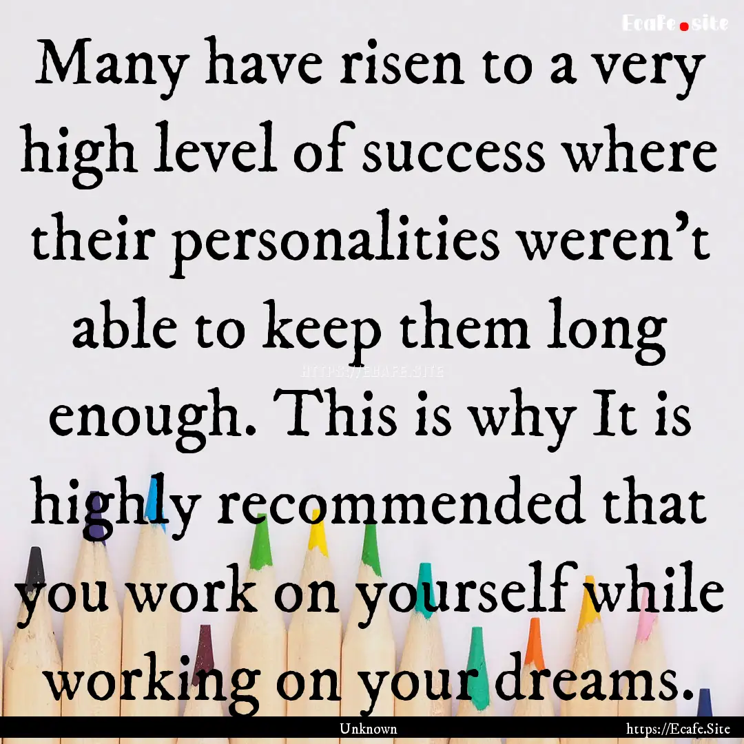 Many have risen to a very high level of success.... : Quote by Unknown