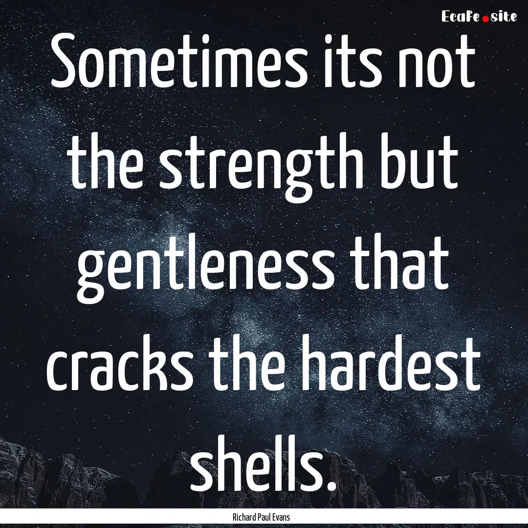 Sometimes its not the strength but gentleness.... : Quote by Richard Paul Evans