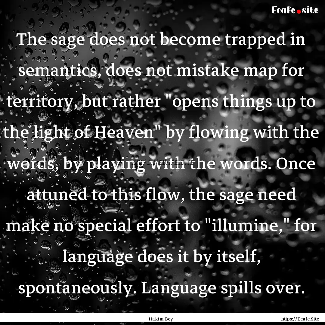 The sage does not become trapped in semantics,.... : Quote by Hakim Bey